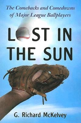 Imagen del vendedor de Lost in the Sun: The Comebacks and Comedowns of Major League Ballplayers by G. Richard McKelvey [Paperback ] a la venta por booksXpress