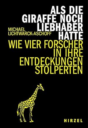 Seller image for Als die Giraffe noch Liebhaber hatte : wie vier Forscher in ihre Entdeckungen stolperten. Literarisches Sachbuch; for sale by nika-books, art & crafts GbR