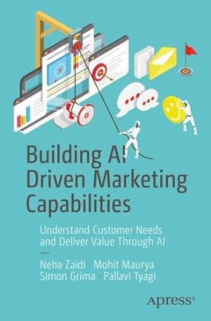 Seller image for Building AI Driven Marketing Capabilities: Understand Customer Needs and Deliver Value Through AI by Zaidi, Neha, Maurya, Mohit, Grima, Simon, Tyagi, Pallavi [Paperback ] for sale by booksXpress