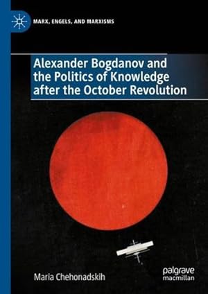 Seller image for Alexander Bogdanov and the Politics of Knowledge after the October Revolution (Marx, Engels, and Marxisms) by Chehonadskih, Maria [Hardcover ] for sale by booksXpress