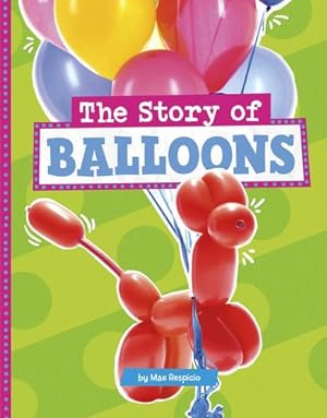 Imagen del vendedor de The Story of Balloons (Stories of Everyday Things) by Respicio, Mae [Library Binding ] a la venta por booksXpress