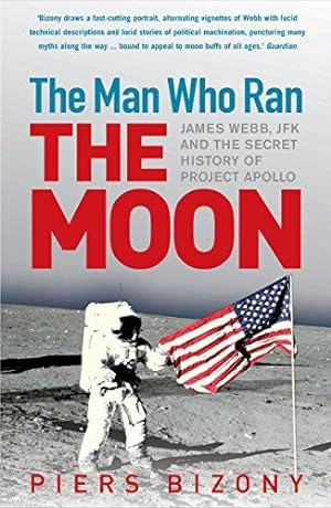 Imagen del vendedor de The Man Who Ran the Moon: James Webb, JFK and the Secret History of Project Apollo a la venta por WeBuyBooks