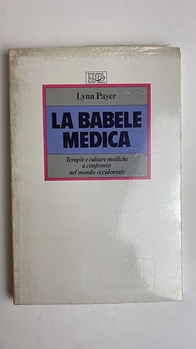 Seller image for La babele medica. Terapie e culture mediche a confronto nel mondo occidentale for sale by librisaggi