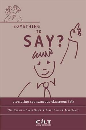 Bild des Verkufers fr Something to Say?: Promoting Spontaneous Classroom Talk zum Verkauf von WeBuyBooks