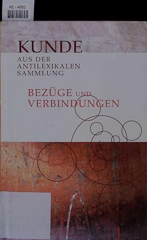 Seller image for Kunde aus der Antilexikalen Sammlung. Bezge und Verbindungen. for sale by Antiquariat Bookfarm