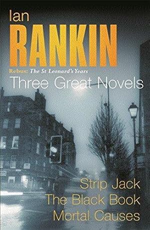 Image du vendeur pour Ian Rankin: Three Great Novels: Rebus: The St Leonard's Years/Strip Jack, The Black Book, Mortal Causes mis en vente par WeBuyBooks 2