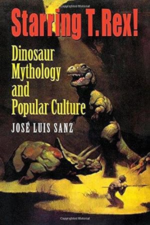 Bild des Verkufers fr Starring T. Rex!: Dinosaur Mythology and Popular Culture zum Verkauf von WeBuyBooks