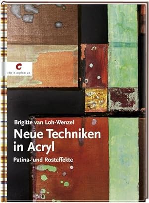 Seller image for Neue Techniken in Acryl: Patina- und Rosteffekte Patina- und Rosteffekte for sale by Antiquariat Buchhandel Daniel Viertel
