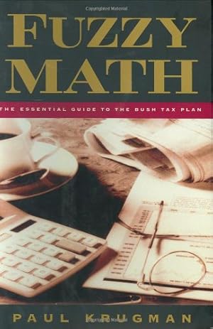 Bild des Verkufers fr Fuzzy Math: The Essential Guide to the Bush Tax Plan zum Verkauf von Antiquariat Buchhandel Daniel Viertel