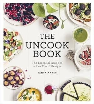 Image du vendeur pour The Uncook Book: The Essential Guide to a Raw Food Lifestyle mis en vente par WeBuyBooks
