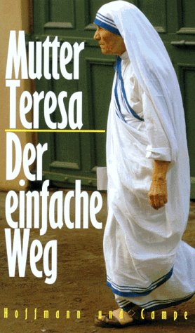 Imagen del vendedor de Der einfache Weg Mutter Teresa. Zsgest. von Lucinda Vardey. [Aus dem Engl. von Sabine Schulte] a la venta por Antiquariat Buchhandel Daniel Viertel