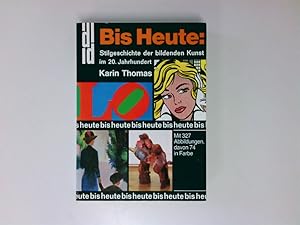 Bild des Verkufers fr Bis heute : Stilgeschichte der bildenden Kunst im 20. Jahrhundert. Stilgeschichte der Bildenden Kunst im 20. Jahrhundert zum Verkauf von Antiquariat Buchhandel Daniel Viertel