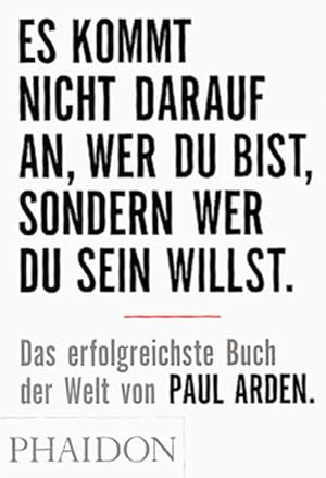 Bild des Verkufers fr Es kommt nicht darauf an, wer Du bist, sondern wer Du sein willst: Das erfolgreichste Buch der Welt von Paul Arden Das erfolgreichste Buch der Welt von Paul Arden zum Verkauf von Antiquariat Buchhandel Daniel Viertel