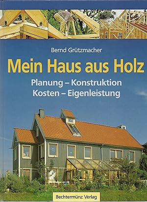 Image du vendeur pour Mein Haus aus Holz : Planung - Konstruktion ; Kosten - Eigenleistung Bernd Grtzmacher mis en vente par Antiquariat Buchhandel Daniel Viertel