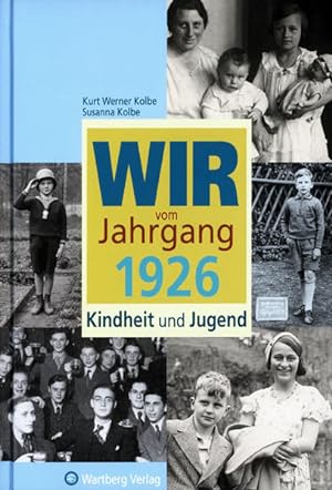 Seller image for Wir vom Jahrgang 1926 : Kindheit und Jugend Kurt-Werner Kolbe ; Susanne Kolbe for sale by Antiquariat Buchhandel Daniel Viertel