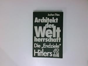 Bild des Verkufers fr Architekt der Weltherrschaft. Die Endziele Hitlers. d. "Endziele" Hitlers zum Verkauf von Antiquariat Buchhandel Daniel Viertel