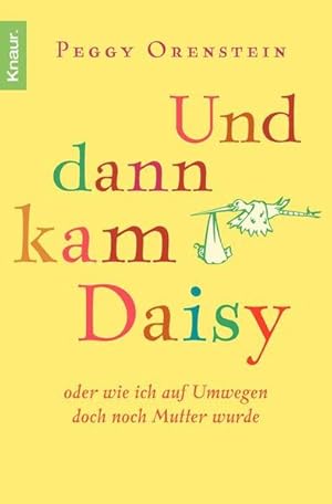 Bild des Verkufers fr Und dann kam Daisy: oder wie ich auf Umwegen doch noch Mutter wurde: Oder wie ich auf Umwegen doch noch Mutter wurde. Deutsche Erstausgabe oder wie ich auf Umwegen doch noch Mutter wurde zum Verkauf von Antiquariat Buchhandel Daniel Viertel