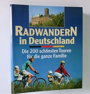 Bild des Verkufers fr Radwandern in Deutschland die 200 schnsten Touren fr die ganze Familie zum Verkauf von Antiquariat Buchhandel Daniel Viertel