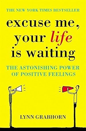 Imagen del vendedor de Excuse Me, Your Life is Waiting: The Power of Positive Feelings a la venta por WeBuyBooks