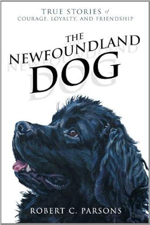 Seller image for The Newfoundland Dog: True Stories of Courage, Loyalty, and Friendship for sale by WeBuyBooks