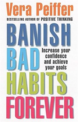 Imagen del vendedor de Banish Bad Habits Forever: Increase your confidence and achieve your goals: Effective Ways to Take Control of Your Life a la venta por WeBuyBooks