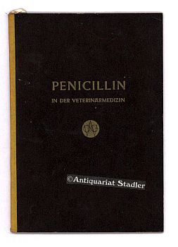 Penicillin in der Veterinärmedizin. Überblick und Zusammenfassung für die tierärztliche Praxis.