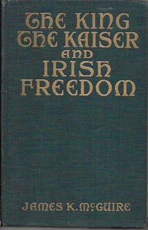 Seller image for The King, the Kaiser and Irish Freedom for sale by Bookfeathers, LLC