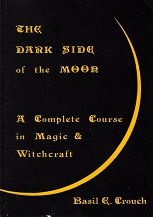 Seller image for DARK SIDE OF THE MOON: A Complete Course in Magic & Witchcraft for sale by By The Way Books