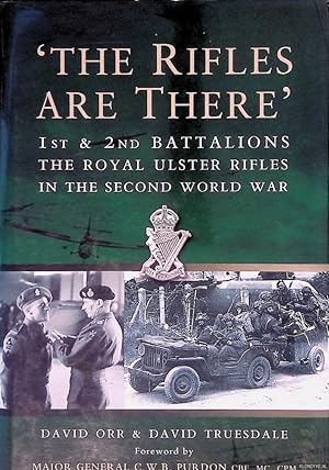 Bild des Verkufers fr The Rifles Are There: The Sotry of the 1st and 2nd Battalions: The Royal Ulster Rifles 1939-1945 zum Verkauf von Klondyke