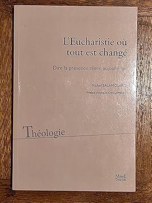 Seller image for L'Eucharistie o tout est chang. Dire la prsence relle aujourd'hui. Coll.  Thologie  for sale by Librairie Pierre BRUNET