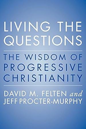 Seller image for Living the Questions: An Introduction to Progressive Christianity: The Wisdom of Progressive Christianity for sale by WeBuyBooks