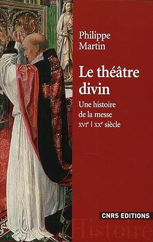 Bild des Verkufers fr Le Thtre divin. Une histoire de la Messe (XVIe-XXe sicle). zum Verkauf von Librairie Pierre BRUNET