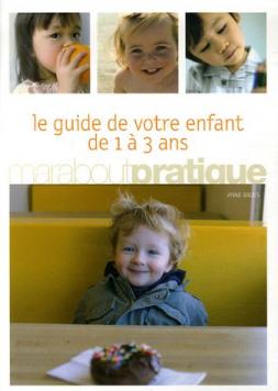 Seller image for Le guide de votre enfant de 1 a 3 ans- tout ce qu'il faut savoir pour bien accompagner votre enfant for sale by Dmons et Merveilles