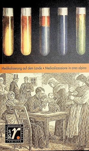 Medikalisierung auf dem Lande /Medicalizzazione in area alpina. (=Geschichte und Region/Storia e ...