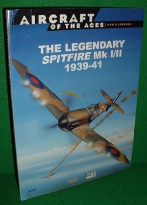 THE LEGENDARY SPITFIRE Mk 1/11 1939-41 OSPREY AIRCRAFT OF THE ACES Men & Legends 1
