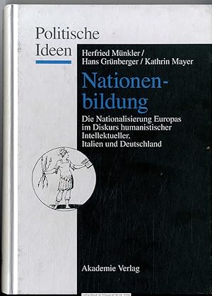 Nationenbildung : die Nationalisierung Europas im Diskurs humanistischer Intellektueller ; Italie...
