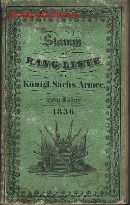 Stamm- und Rang-Liste der Königl. Sächsischen Armee, 1836. Mit Allerhöchster Genehmigung. Redakte...