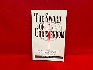 The Sword of Christendom: The Work of Catholic Action to Re-establish the Reign of Christ the King