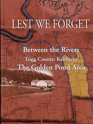 Seller image for Lest We Forget: Between the Rivers, Golden Pond Area, Trigg County, Kentucky, A Pictorial History for sale by Legacy Books II