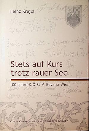 Stets auf Kurs trotz rauer See : 100 Jahre K.Ö.St.V. Bavaria Wien Mit Beitr. von Hubert Feichtlba...