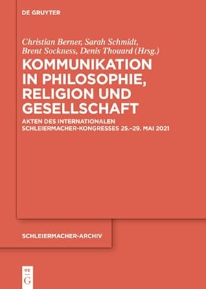 Seller image for Kommunikation in Philosophie, Religion Und Gesellschaft : Akten Des Internationalen Schleiermacher-kongresses 25.-29. Mai 2021 -Language: German for sale by GreatBookPrices