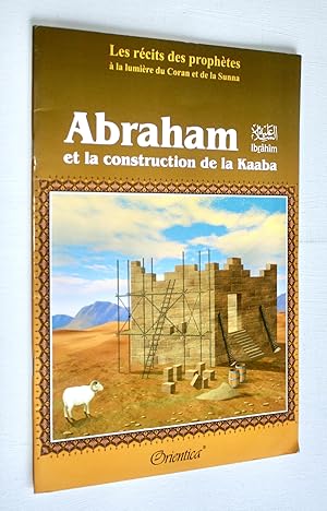 Bild des Verkufers fr Abraham et la construction de la Kaaba (Les recits des prophetes a la lumiere du Coran et de la Sunna) zum Verkauf von Dendera