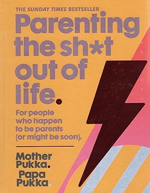 Bild des Verkufers fr Parenting The Sh*t Out Of Life : For People Who Happen To Be Parents - - - - Or Might Be Soon : zum Verkauf von Sapphire Books