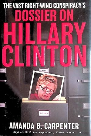 Seller image for The Vast Right-Wing Conspiracy's Dossier on Hillary Clinton for sale by Kayleighbug Books, IOBA