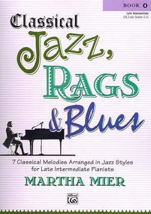 Bild des Verkufers fr Classical Jazz, Rags & Blues, Book 4 : 7 Classical Melodies Arranged in Jazz Styles for Late Intermediate Pianists zum Verkauf von GreatBookPrices