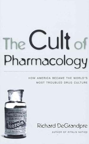Seller image for Cult of Pharmacology : How America Became the World's Most Troubled Drug Culture for sale by GreatBookPrices