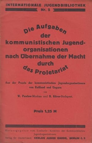 Imagen del vendedor de Die Aufgaben der kommunistischen Jugendorganisationen nach der bernahme der Macht durch das Proletariat aus der Praxis der Komm. Jugendorganisationen von Russland und Ungarn, a la venta por PRISCA