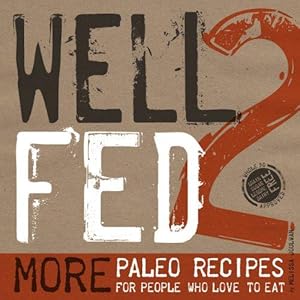 Bild des Verkufers fr Well Fed 2: More Paleo Recipes for People Who Love to Eat zum Verkauf von WeBuyBooks