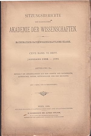 Seller image for Sitzungsberichte der Kaiserlichen Akademie der Wissenschaften. - Mathematisch-Naturwissenschaftliche Klasse. - CXVII. Band. VI. Heft., Jahrgang 1908, Juni. - Abteilung II a. - Enthlt die Abhandlungen aus dem gebiete der Mathematik, Astronomie, Physik, Meteorologie und der Mechanik. for sale by PRISCA