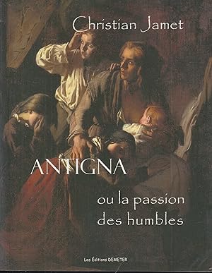 Imagen del vendedor de Antigna ou La passion des humbles a la venta por PRISCA